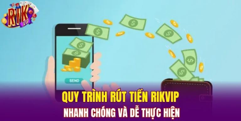 Quy trình rút tiền RIKVIP nhanh chóng và dễ dàng