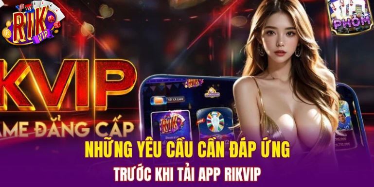 Điều kiện thiết bị cần kiểm tra trước khi tải app RIKVIP