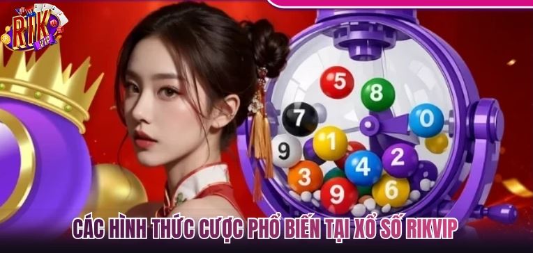 Các hình thức cược phổ biến xổ số Rikvip