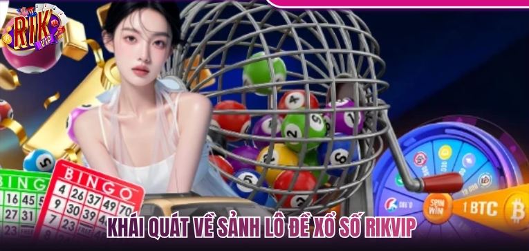 Khái quát về lô đề xổ số Rikvip